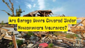Are Garage Doors Covered Under Homeowners Insurance?